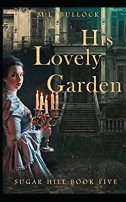 His Lovely Garden by Bullock, M. L.