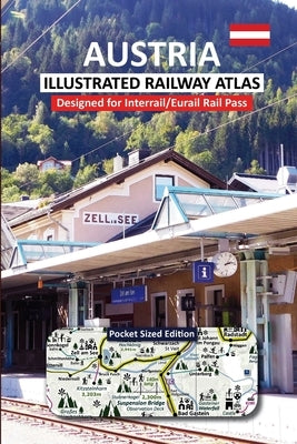 AUSTRIA - ILLUSTRATED RAILWAY ATLAS - Designed for Interrail/Eurail Rail Pass: Pocket Sized Edition by Ross, Caty