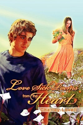 Love Sick Poems From the Heart by Lovell, Charley