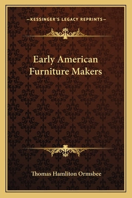 Early American Furniture Makers by Ormsbee, Thomas Hamliton