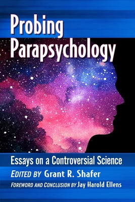 Probing Parapsychology: Essays on a Controversial Science by Shafer, Grant R.
