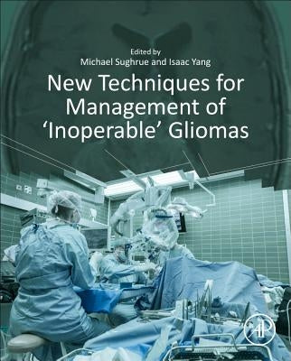New Techniques for Management of 'Inoperable' Gliomas by Sughrue, Michael E.
