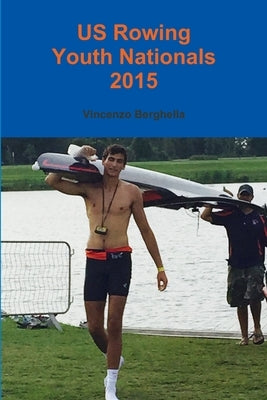 US Rowing Youth Nationals 2015 by Berghella, Vincenzo