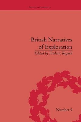 British Narratives of Exploration: Case Studies on the Self and Other by Regard, Frédéric