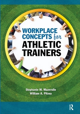 Workplace Concepts for Athletic Trainers by Mazerolle, Stephanie