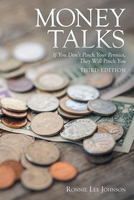 Money Talks: If You Don't Pinch Your Pennies, They Will Pinch You by Johnson, Ronnie Lee