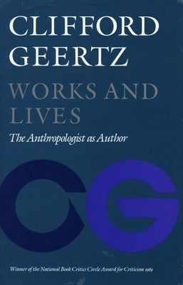 Works and Lives: The Anthropologist as Author by Geertz, Clifford