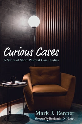 Curious Cases: A Series of Short Pastoral Case Studies by Renner, Mark J.