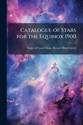Catalogue of Stars for the Equinox 1900 by Cape of Good Hope Royal Observatory