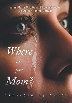Where Are You Mom?: Touched By Evil by Mac Courtemanche, Anne-Marie Donald