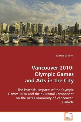 Vancouver 2010: Olympic Games and Arts in the City by Garmers, Kirsten