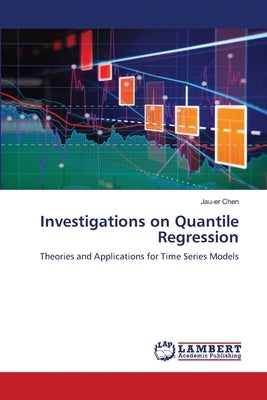 Investigations on Quantile Regression by Chen, Jau-Er