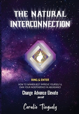 The Natural Interconnection: How to winner-best improve yourself & own your Independence in Abundance by Tinguely, Coralie