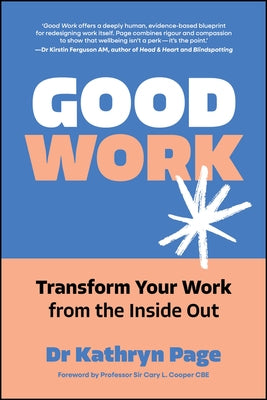 Good Work: Transform Your Work from the Inside Out by Page, Kathryn