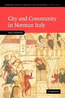 City and Community in Norman Italy by Oldfield, Paul