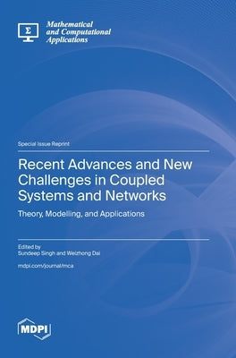 Recent Advances and New Challenges in Coupled Systems and Networks: Theory, Modelling, and Applications by Singh, Sundeep