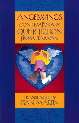 Angelwings: Contemporary Queer Fiction from Taiwan by Martin, Fran