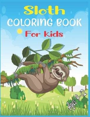 Sloth Coloring Book For Kids Ages 9-12: 40 cute unique sloth coloring pages by Roy, Alex