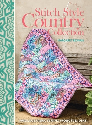 Stitch Style Country Collection: Fabulous fabric sewing projects & ideas by Rowan, Margaret