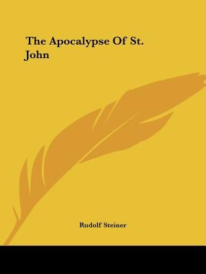 The Apocalypse of St. John by Steiner, Rudolf