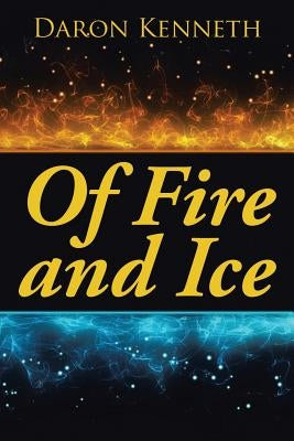 Of Fire and Ice by Kenneth, Daron
