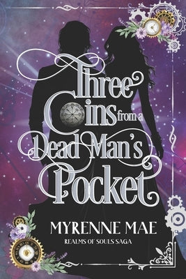 Three Coins From a Dead Man's Pocket: Realm of Souls Saga Book One by Mae, Myrenne