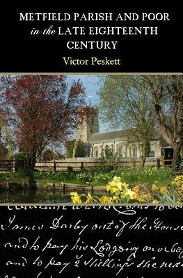 Metfield Parish and Poor in the Late Eighteenth Century by Peskett, Victor