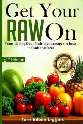 Get Your RAW On: Reach And Win Your Transition to a Healthier You! by Liggins, Terri Eileen