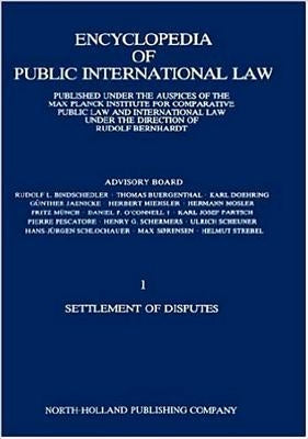Encyclopedia of Public International Law: Settlement of Disputes 1 by Bernhardt, R.