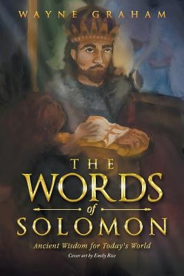 The Words of Solomon: Ancient Wisdom for Today's World by Graham, Wayne