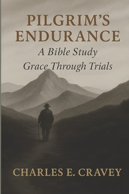 Pilgrim's Endurance: A Bible Study: Grace Through Trials by Cravey Ga, Charles Edward