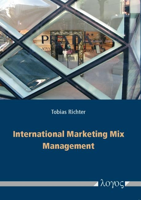 International Marketing Mix Management: Theoretical Framework, Contingency Factors and Empirical Findings from World-Markets by Richter, Tobias