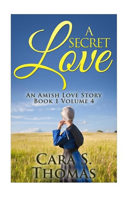 A Secret Love: An Amish Love Story (Book 1) by Thomas, Cara S.
