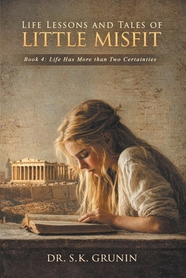 Lessons and Tales of Little MisFit Book 4: Life Has More than Two Certainties by Grunin, S. K.