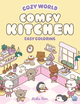 Cozy World Comfy Kitchen: Easy Coloring for Teens, Young Adults, and Adults by Ren, Kiku