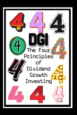 The Four Principles of Dividend Growth Investing: Harness The Power of Compounding by King, Joshua