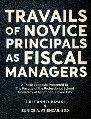 Travails of Novice Principals as Fiscal Managers by Bayani, Julie Ann