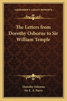 The Letters from Dorothy Osborne to Sir William Temple by Osborne, Dorothy