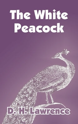 The White Peacock by Lawrence, D. H.