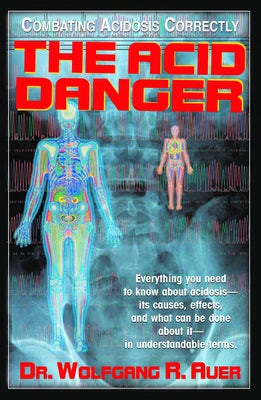 The Acid Danger: Combating Acidosis Correctly by Auer, Wolfgang R.