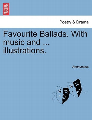 Favourite Ballads. with Music and ... Illustrations. by Anonymous