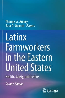Latinx Farmworkers in the Eastern United States: Health, Safety, and Justice by Arcury, Thomas A.