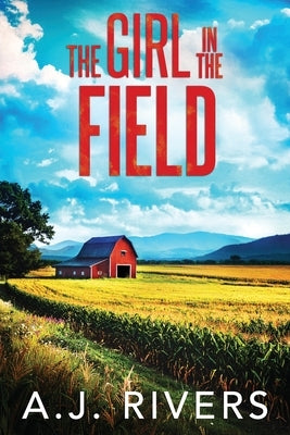 The Girl in the Field by Rivers, A. J.