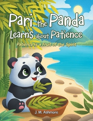 Pari the Panda Learns about Patience: Patience is a Fruit of the Spirit by Ashmore, J. M.