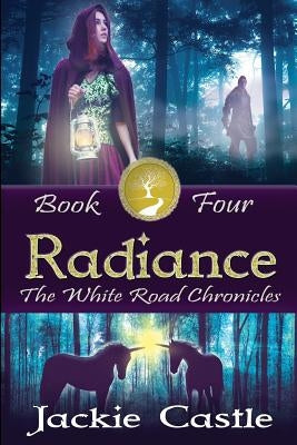 Radiance: The White Road Chronicles Book Four by Castle, J. R.