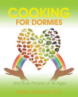 Cooking for Dormies: And Busy People of All Ages by Jacobson, Ph. D. Debbie