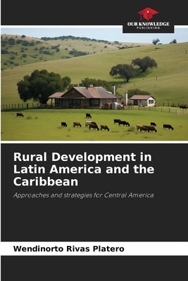 Rural Development in Latin America and the Caribbean by Rivas Platero, Wendinorto