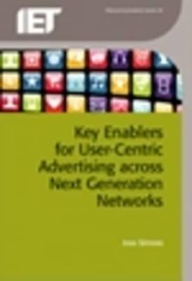 Key Enablers for User-Centric Advertising Across Next Generation Networks by Simoes, Jose