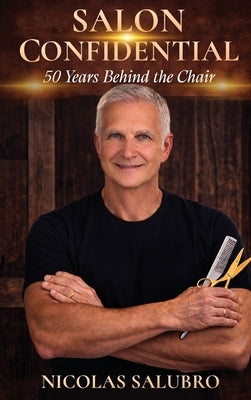 Salon Confidential: 50 Years Behind the Chair by Salubro, Nicolas