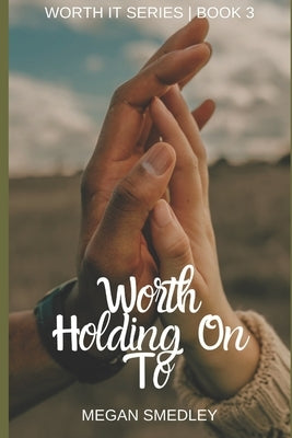 Worth Holding On To by Smedley, Megan
